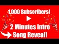 1,000 Subscribers! 2 Minutes of Intro Song Reveal!
