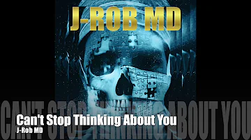 J-Rob MD: Can't Stop Thinking About You - Picture Video