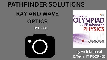 PATHFINDER SOLUTIONS || RAY AND WAVE OPTICS || BYU Q 1 || BUILD YOUR UNDERSTANDING || GEOMETRICAL