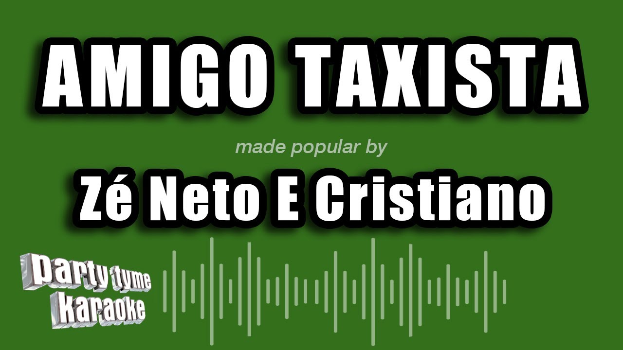 Zé Neto E Cristiano - Amigo Taxista (Versão Karaokê)