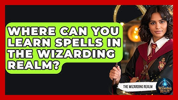 Where Can You Learn Spells in the Wizarding Realm? - The Wizarding Realm