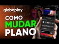 Como MUDAR o PLANO do GLOBOPLAY pelo CELULAR