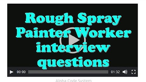 Rough Spray Painter Worker interview questions