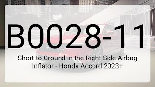 DTC B0028-11: Short to Ground in the Right Side Airbag Inflator - Honda Accord 2023+