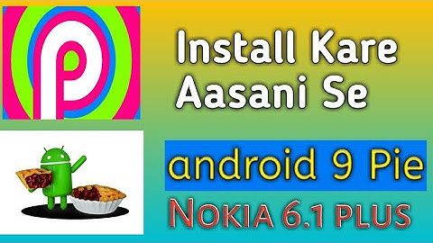 How To install Android 9 Pie On Nokia 6.1 Plus | only helper