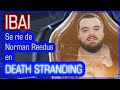 IBAI se ríe 😂 de Norman Reedus en DEATH STRANDING👶🏻