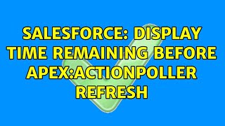 Salesforce Display Time Remaining Before Apexactionpoller Refresh