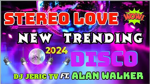 STEREO LOVE "Alan walker. FT. Dj Jeric Tv 💥NEW VIRAL REMIX DISCO 2024