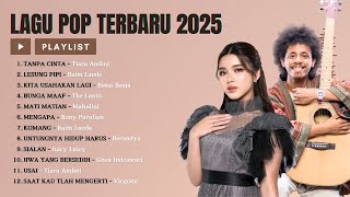 Lagu Pop Indonesia Terbaru 2025 || Tanpa Cinta, Kita Usahakan Lagi, Lesung Pipi || Top Hits Spotify