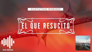 Vignette de la vidéo "Él Que Resucitó - Elevation Worship"