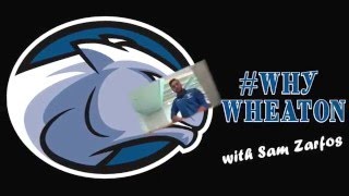 Why Wheaton with Sam Zarfos