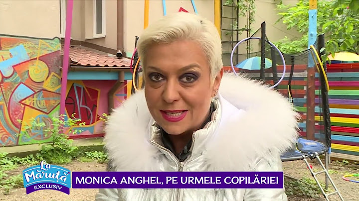 Monica Anghel: „Am avut o copilarie de poveste”