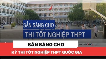 Sẵn sàng cho kỳ thi tốt nghiệp THPT Quốc gia