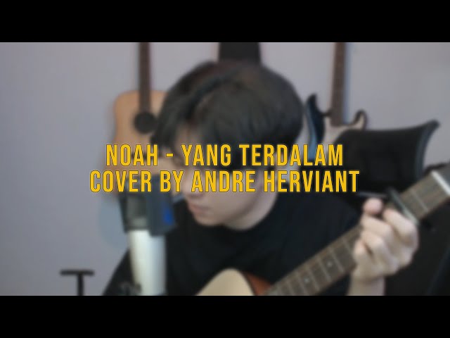 NOAH - Yang Terdalam | Cover by Andre Herviant class=