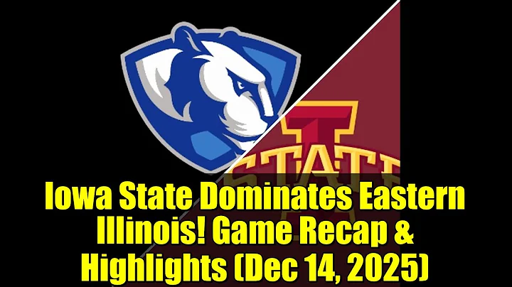 Iowa State Dominates Eastern Illinois! Game Recap & Highlights (Dec 14, 2025)