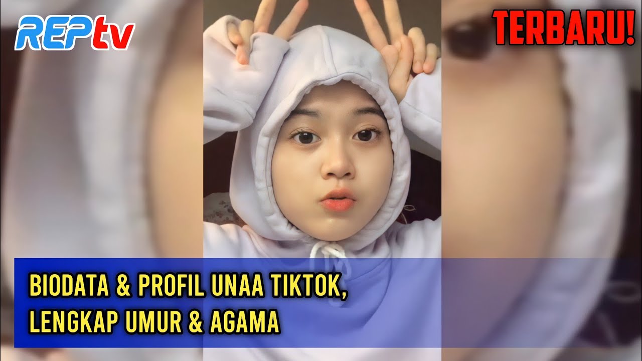 Terbaru Biodata Profil Unaa Tiktok Lengkap Umur Agama Youtube