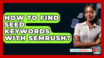 How To Find Seed Keywords With Semrush? - SearchEnginesHub.com