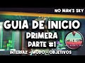 GUIA DE NO MAN'S SKY #1 I MODO, INTERFAZ, OBJETIVOS!!