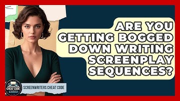 Are You Getting Bogged Down Writing Screenplay Sequences? - Screenwriter