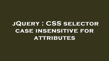 jQuery : CSS selector case insensitive for attributes