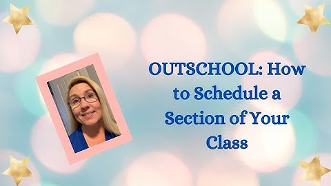 Outschool:  How to Schedule a Section of Your Class