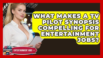 What Makes A TV Pilot Synopsis Compelling For Entertainment Jobs? - Entertainment Jobs