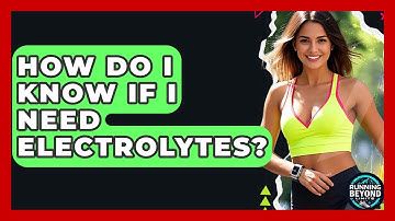 How Do I Know If I Need Electrolytes? - Running Beyond Limits
