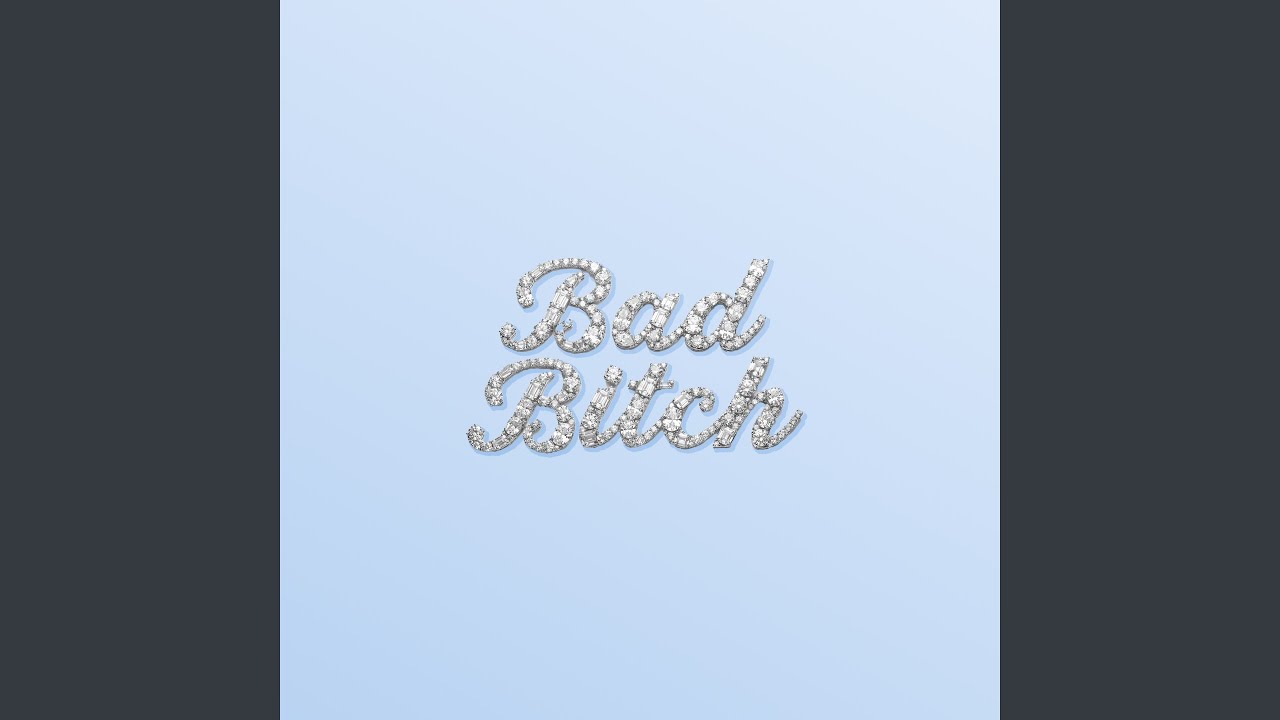 Watch Bad Bitch on YouTube Watch Bad Bitch on YouTube