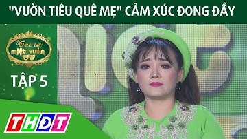 "Vườn tiêu quê Mẹ" cảm xúc đong đầy | Tài tử miệt vườn | THDT