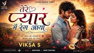 Tere Pyar Me Rang Aaya | VIKSA S | New Hindi Romantic Love Song 2026 | VIKRA MUSIC VIBES