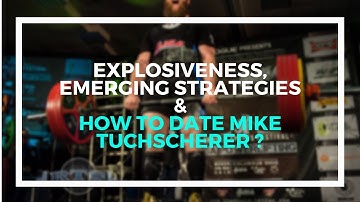 Explosiveness, Emerging Strategies, and How to Get a Date with Mike Tuchscherer