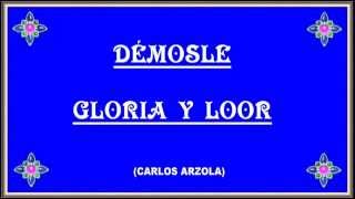 Video thumbnail of "DÉMOSLE GLORIA Y LOOR CARLOSARZOLA"