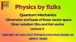 Lecture 2 l Dimension and basis of linear vector space l Dirac notation l Bra and Ket vector
