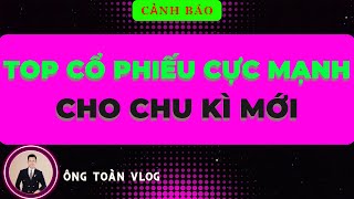 🔴 Chứng khoán hôm nay | Nhận định thị trường: TOP CỔ PHIẾU CỰC MẠNH CHO CHU KÌ MỚI