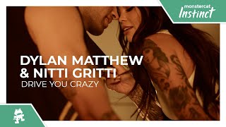 Dylan Matthew & Nitti Gritti - Drive You Crazy [Monstercat Release]