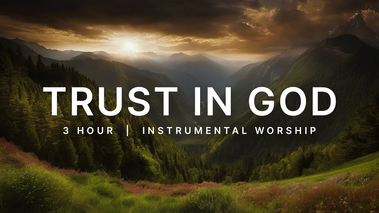 Trust In God | Worship Music for Peaceful Prayer Sessions Trust In God | Worship Music for Peaceful Prayer Sessions