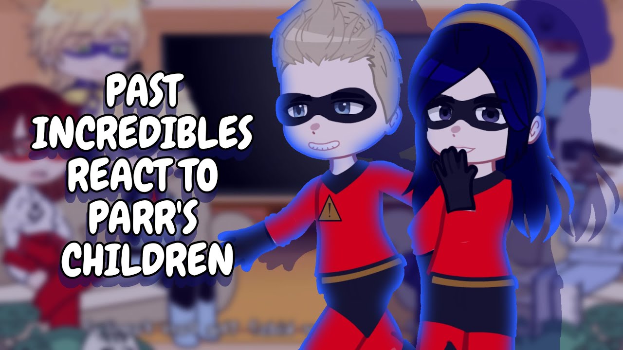 Past Incredibles React To Parr's Children || Gacha React
