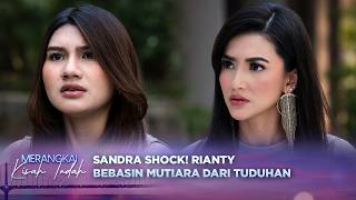Sandra Shock! Rianty Bebasin Mutiara Dari Tuduhan | Merangkai Kisah Indah - Episode 401
