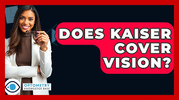 Does Kaiser Cover Vision? - Optometry Knowledge Base