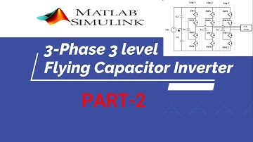 3-Phase 3-level Flying Capacitor Multilevel Inverter design | PART-2 | MATLAB Simulation