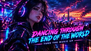 DANCING THROUGH THE END OF THE WORLD | Turn The Music Up