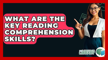 What Are The Key Reading Comprehension Skills? - The Language Library