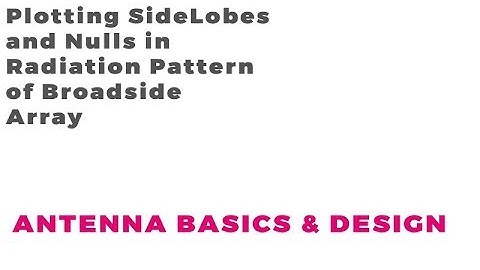 Plotting Radiation Pattern of Broadside Array with Side Lobes and Nulls