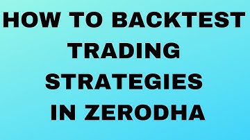 How To Backtest Trading Strategies In Zerodha