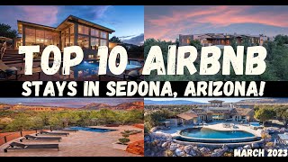 TOP 10 AIRBNB STAYS IN SEDONA, ARIZONA! | March 2023