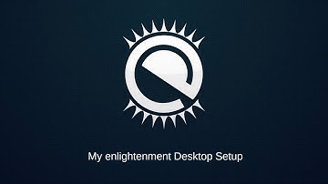 My enlightenment Desktop Setup