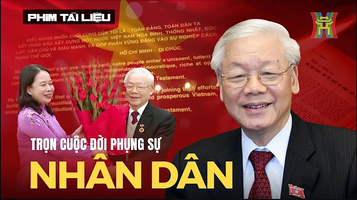 Phim tài liệu về Cố Tổng Bí thư Nguyễn Phú Trọng | Phim tài liệu