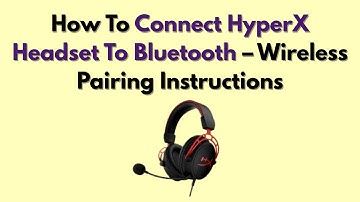 How To Connect HyperX Headset To Bluetooth – Wireless Pairing Instructions