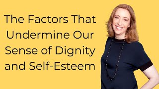 The Factors That Undermine Our Sense of Dignity and Self Esteem