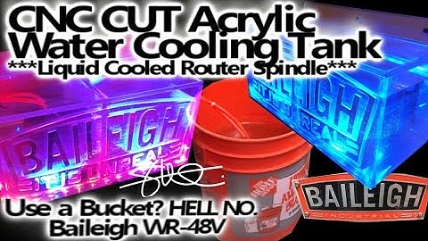 CNC Cut Clear Acrylic Water Tank - Liquid Cooled Router - Use a bucket? HELL no - Baileigh WR-48v